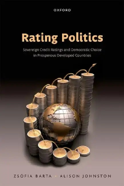 Rating Politics: Sovereign Credit Ratings and Democratic Choice in Prosperous Developed Countries by Zsófia Barta