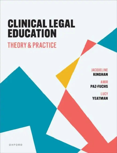 Clinical Legal Education: Theory and Practice by Jacqueline A (Professor of Law and Social Change, Professor of Law and Social Change, University of Glasgow) Kinghan