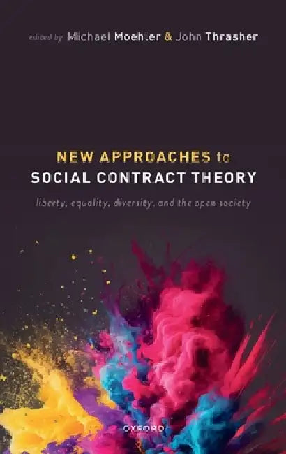 New Approaches to Social Contract Theory: Liberty, Equality, Diversity, and the Open Society by Michael Moehler, John Thrasher