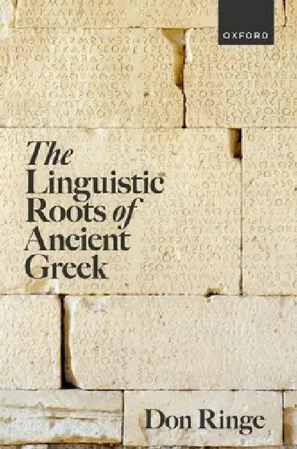 The Linguistic Roots of Ancient Greek by Don Ringe