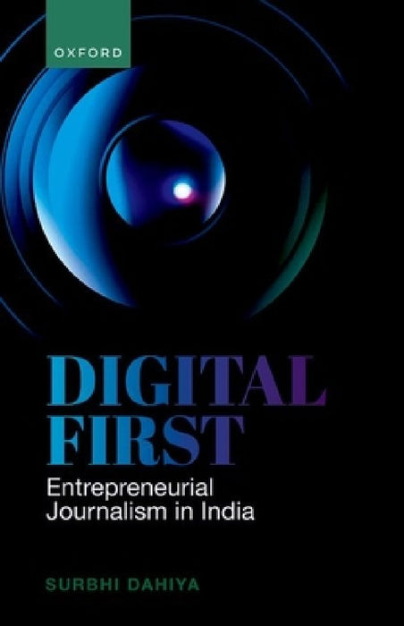 Digital First: Entrepreneurial Journalism in India by Surbhi Dahiya
