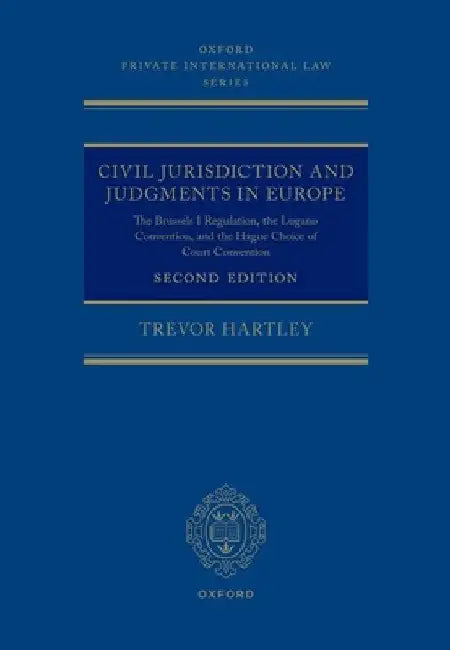 Civil Jurisdiction and Judgements in Europe: The Brussels I Regulation, the Lugano Convention, and the Hague Choice of Court Convention by Trevor Hartley