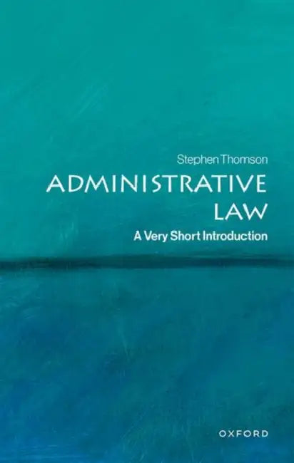 Administrative Law: A Very Short Introduction by Stephen Thomson