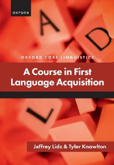 Course in First Language Acquisition by Jeffrey Lidz, Tyler Knowlton