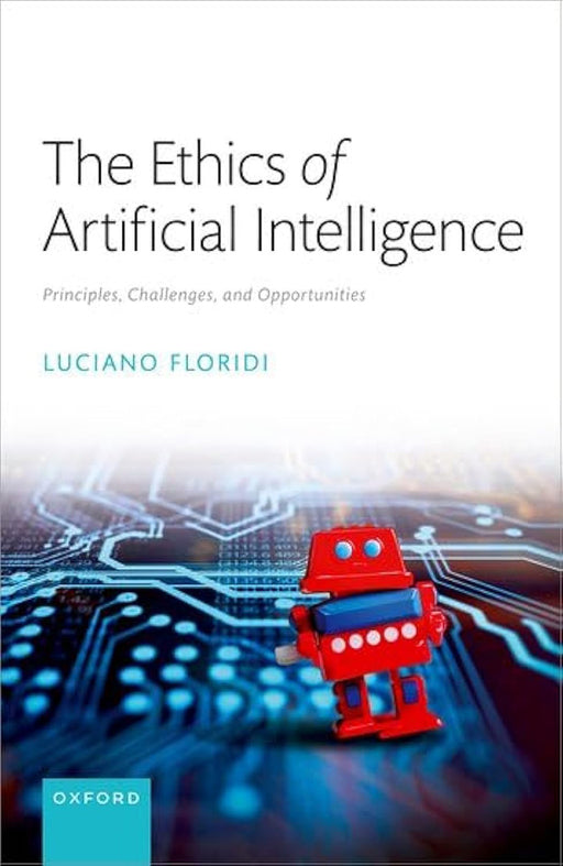 The Ethics of Artificial Intelligence: Principles, Challenges, and Opportunities by Prof Luciano Floridi