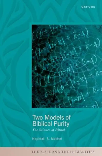 Two Models of Biblical Purity: The Science of Ritual by Naphtali S. Meshel
