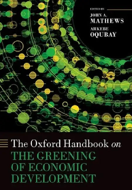 The Oxford Handbook on the Greening of Economic Development by John A. Mathews