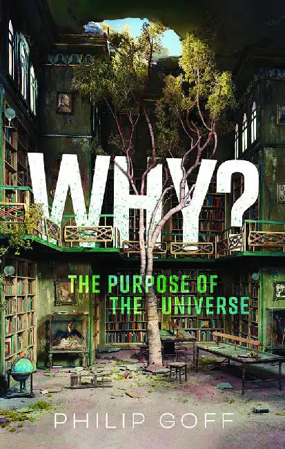 Why? the Purpose of the Universe by Philip Goff