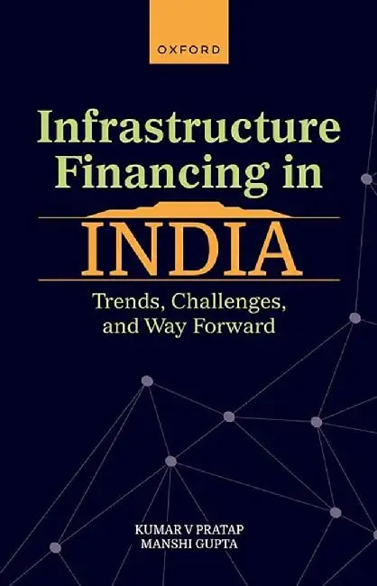 Infrastructure Financing In India: Trends, Challenges, and Way Forward by Pratap