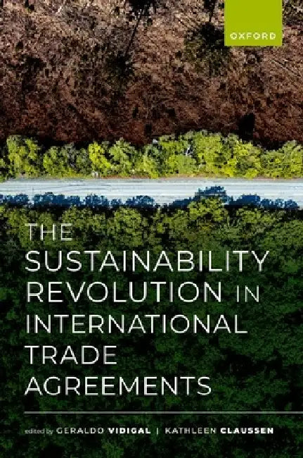 The Sustainability Revolution in International Trade Agreements by Geraldo Vidigal, Kathleen Claussen