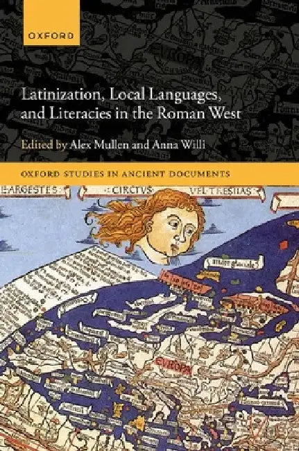 Latinization, Local Languages, and Literacies in the Roman West by Alex Mullen