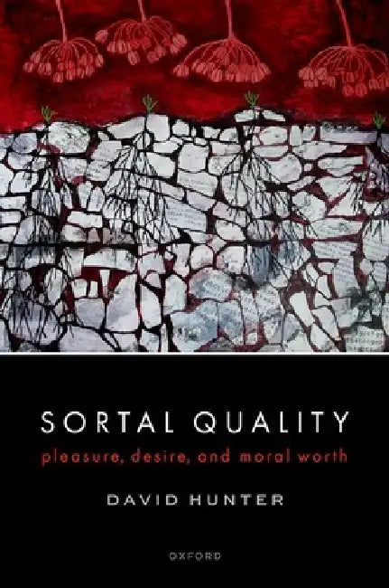 Sortal Quality: Pleasure, Desire, and Moral Worth by David Hunter
