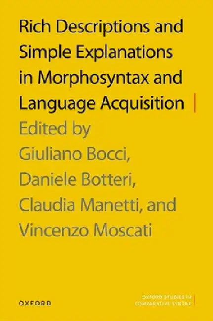 Rich Descriptions and Simple Explanations in Morphosyntax and Language Acquisition by Giuliano Bocci