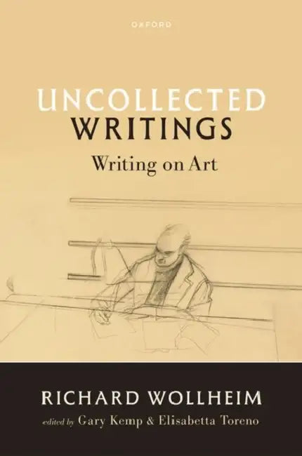 Uncollected Writings: Writing on Art by Richard Wollheim, Gary Kemp, Elisabetta Toreno