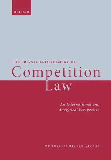 The Private Enforcement of Competition Law by Pedro Caro de Sousa