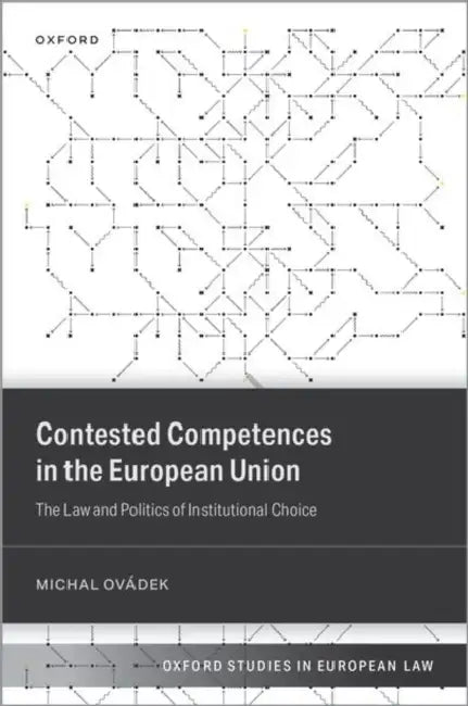 Contested Competences in the European Union: The Law and Politics of Institutional Choice by Michal Ovádek