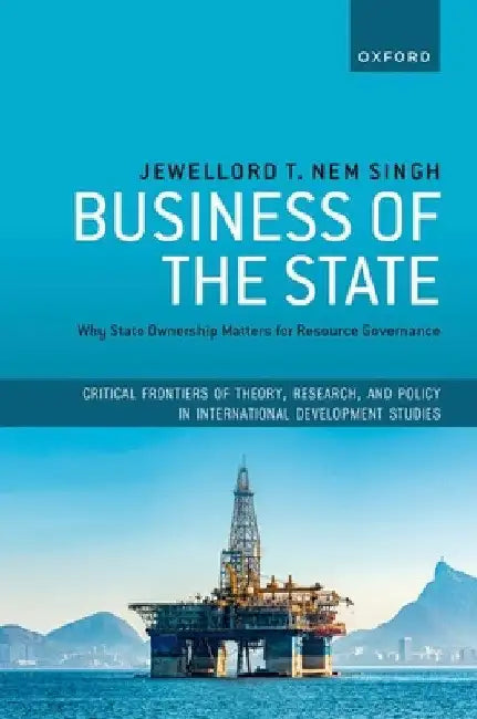 Business of the State: Why State Ownership Matters for Resource Governance by Jewellord T. Nem Singh