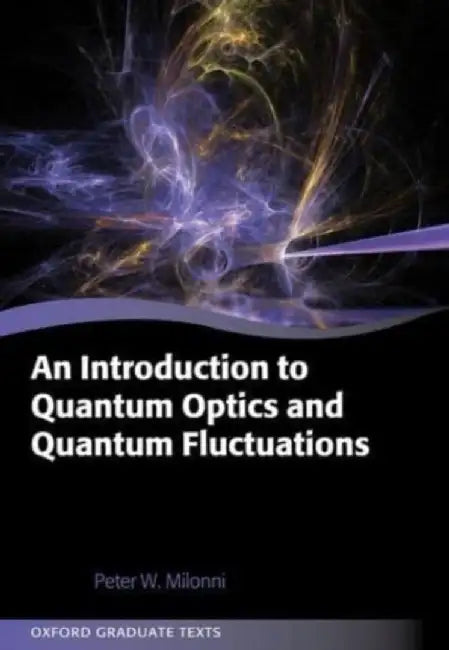 An Introduction to Quantum Optics and Quantum Fluctuations by Milonni
