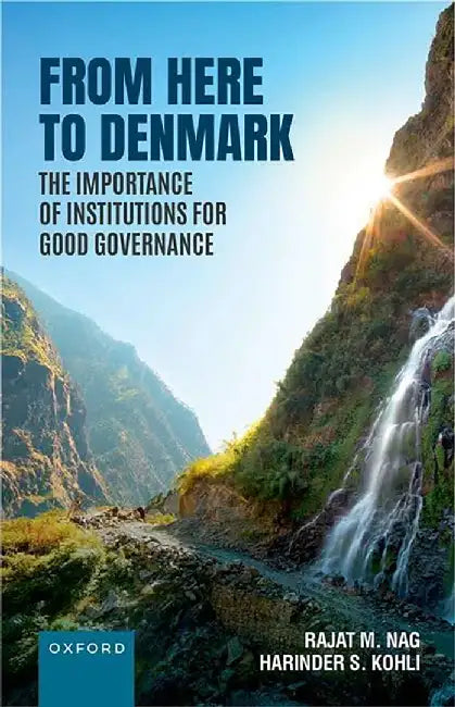 From Here to Denmark: The Importance of Institutions for Good Governance by Dr Rajat M. Nag