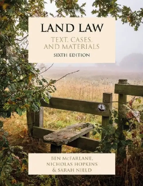 Land Law Sixth Edition: Text, Cases, and Materials by Ben McFarlane