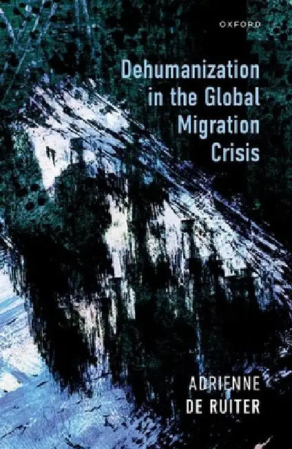 Dehumanization in the Global Migration Crisis by Adrienne de Ruiter