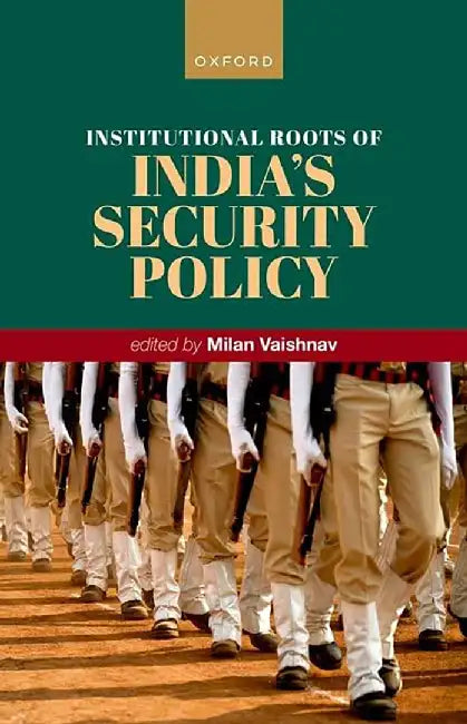 Institutional Roots of India's Security Policy by Milan Vaishnav