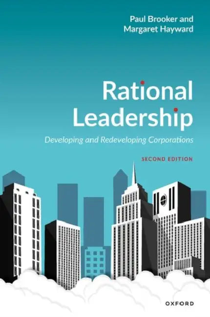 Rational Leadership: Developing and Redeveloping Corporations by Paul Brooker, Margaret Hayward