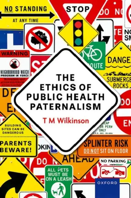 The Ethics of Public Health Paternalism by T. M. Wilkinson