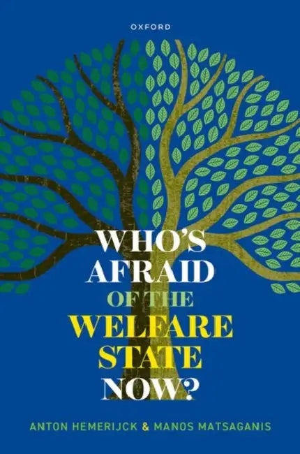Who'S Afraid Of The Welfare State Now by Anton Hemerijck, Manos Matsaganis