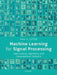 Machine Learning for Signal Processing: Data Science, Algorithms, and Computational Statistics by Max A. Little