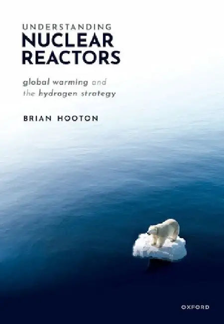 Understanding Nuclear Reactors: Global Warming and the Hydrogen Strategy by Brian Hooton