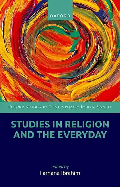 Studies in Religion and the Everyday (Oxford Studies in Contemporary Indian Society) by Farhana Ibrahim