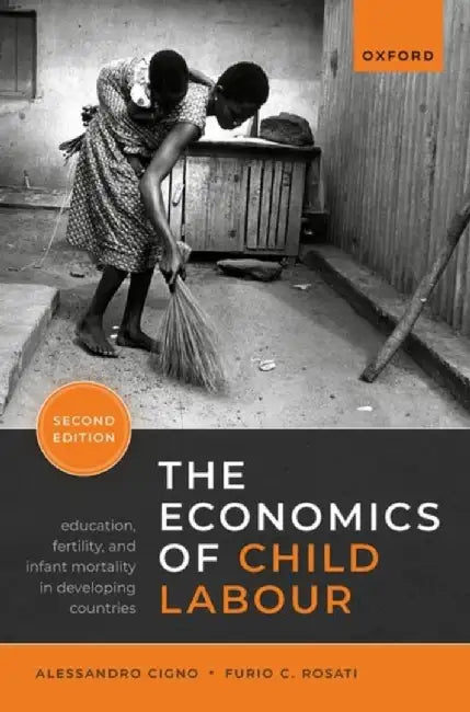 The Economics of Child Labour by Alessandro (Professor of Economics, Professor of Economics, University of Florence) Cigno