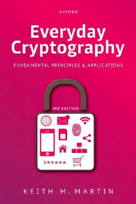 Everyday Cryptography: Fundamental Principles and Applications by Keith M. Martin
