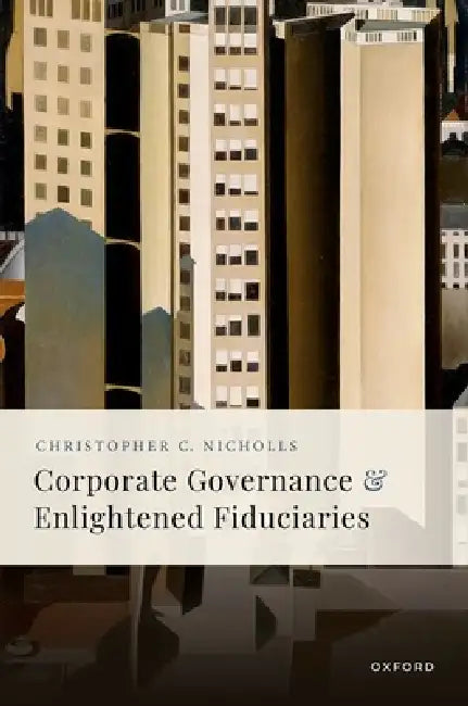 Corporate Governance and Enlightened Fiduciaries by Christopher C. Nicholls