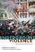Underground Violence: On the Nature of Terrorism by Luis de la Calle