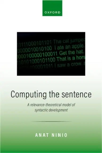 Computing the Sentence: A Relevance-Theoretical Model of Syntactic Development by Anat Ninio