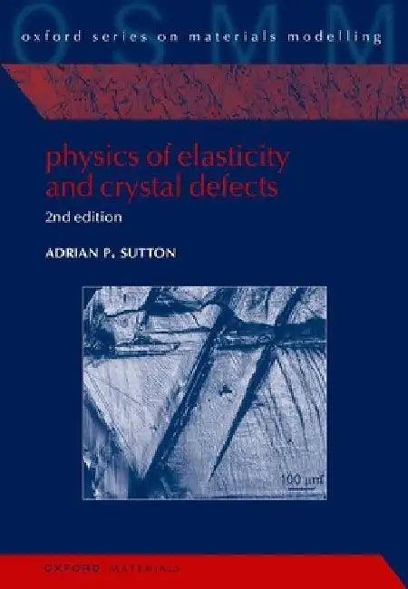 Physics of Elasticity and Crystal Defects: 2nd Edition by Adrian P. Sutton