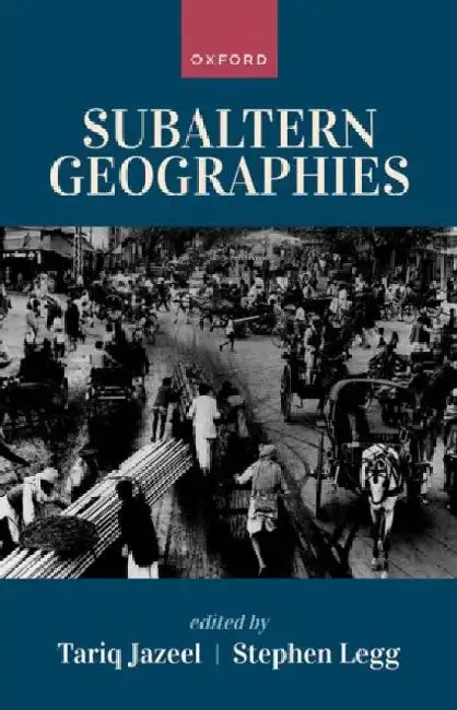 Subaltern Geographies by Stephen Legg And Tariq Jazeel