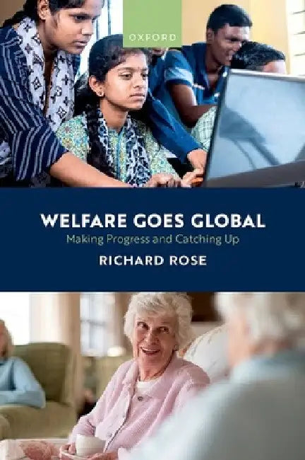 Welfare Goes Global: Making Progress and Catching Up by Richard Rose