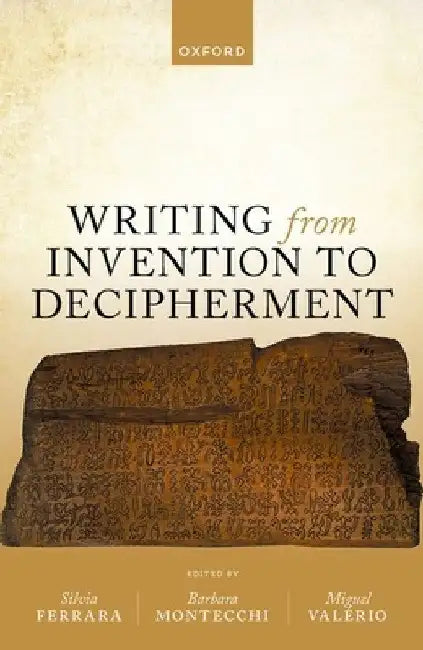 Writing from Invention to Decipherment by Silvia Ferrara