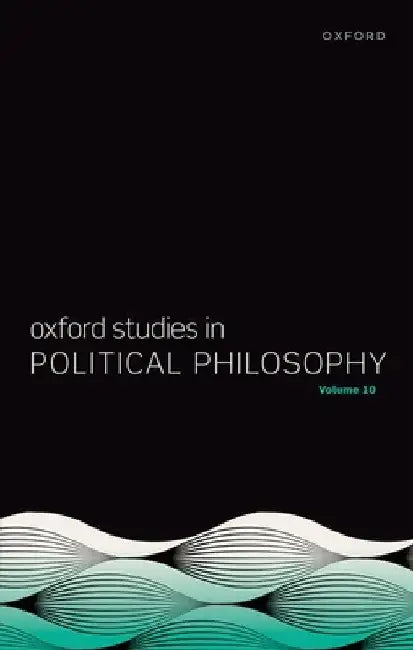 Oxford Studies in Political Philosophy Volume 10 by David Sobel