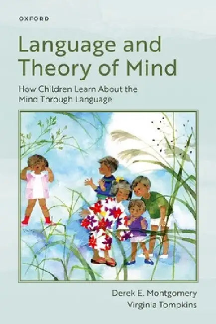 Language and Theory of Mind: How Children Learn about the Mind Through Language by Derek E. Montgomery, Virginia Tompkins