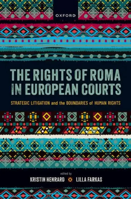 The Rights of Roma in European Courts by Kristin Henrard, Lilla Farkas