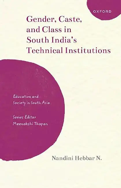 Gender Caste And Class In South India'S Technical Institutions by Nandini