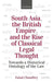 South Asia, The British Empire, And The Rise Of Classical Legal Thought: Towards a historical Ontology of the Law by Chaudhry