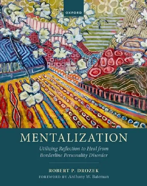 Mentalization: Utilizing Reflection to Heal from Borderline Personality Disorder by Robert P. Drozek