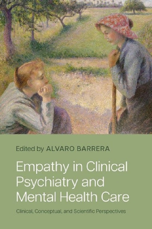 Empathy in Clinical Psychiatry and Mental Health Care: Clinical, Conceptual, and Scientific Perspectives by Alvaro Barrera