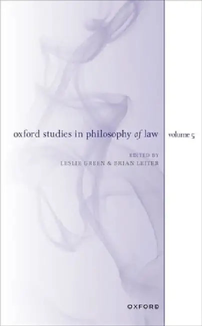 Oxford Studies in Philosophy of Law Volume 5 by Leslie Green