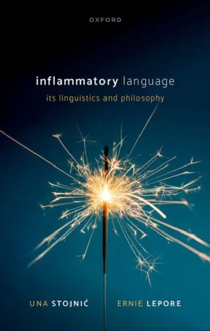 Inflammatory Language: Its Linguistics and Philosophy by Una Stojnic, Ernie Lepore